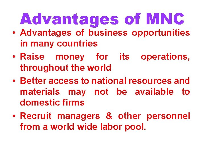 Advantages of MNC • Advantages of business opportunities in many countries • Raise money