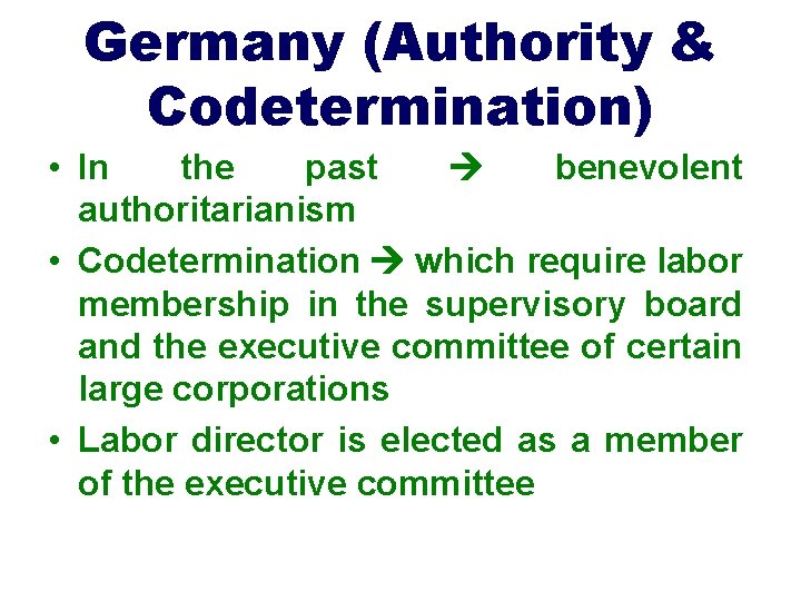 Germany (Authority & Codetermination) • In the past benevolent authoritarianism • Codetermination which require