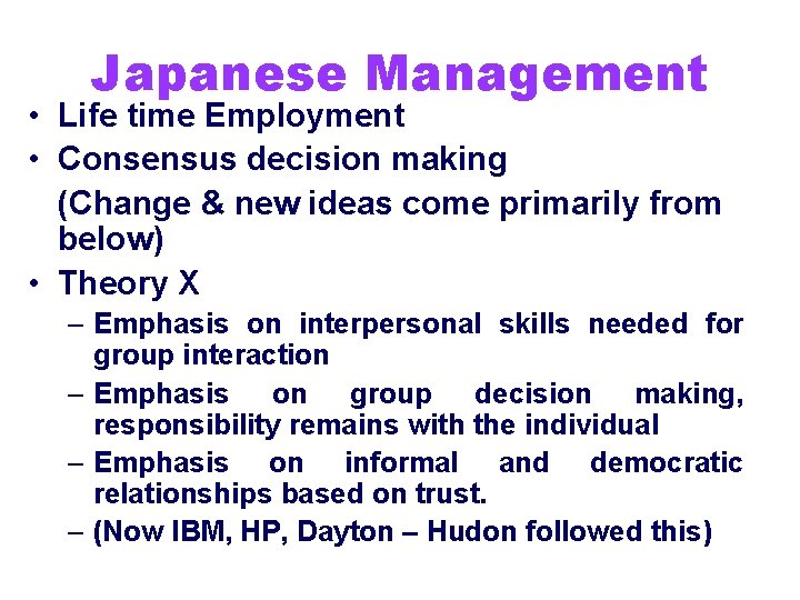 Japanese Management • Life time Employment • Consensus decision making (Change & new ideas