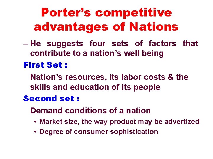 Porter’s competitive advantages of Nations – He suggests four sets of factors that contribute