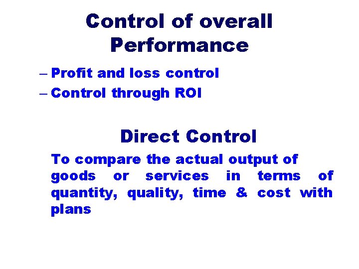 Control of overall Performance – Profit and loss control – Control through ROI Direct