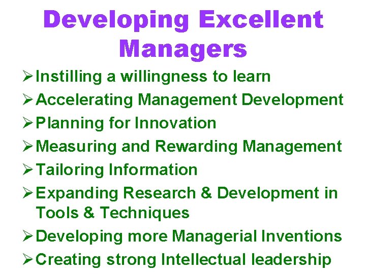 Developing Excellent Managers Ø Instilling a willingness to learn Ø Accelerating Management Development Ø