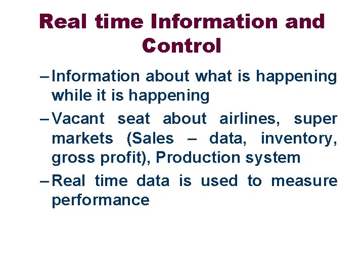 Real time Information and Control – Information about what is happening while it is