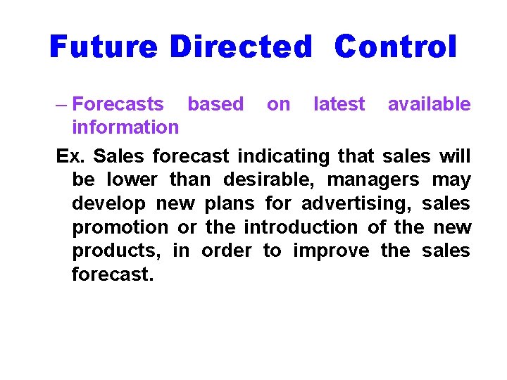 Future Directed Control – Forecasts based on latest available information Ex. Sales forecast indicating