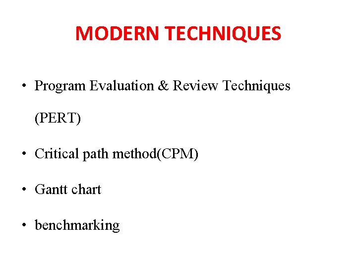 MODERN TECHNIQUES • Program Evaluation & Review Techniques (PERT) • Critical path method(CPM) •