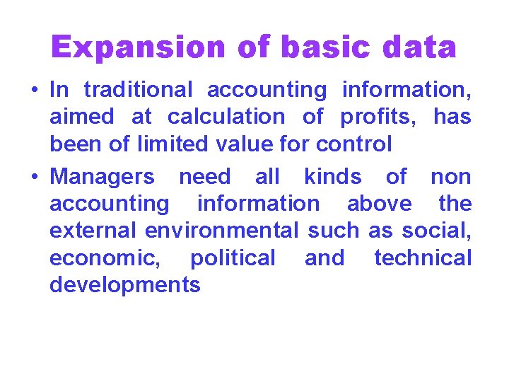 Expansion of basic data • In traditional accounting information, aimed at calculation of profits,