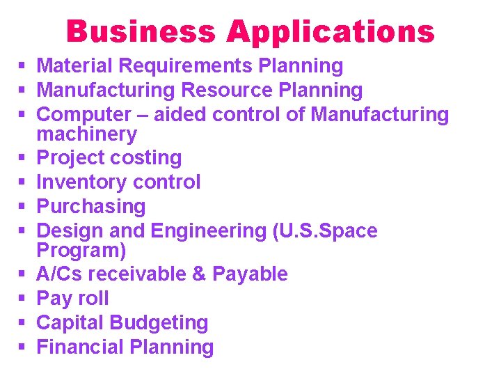 Business Applications § Material Requirements Planning § Manufacturing Resource Planning § Computer – aided