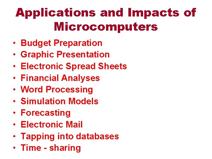 Applications and Impacts of Microcomputers • • • Budget Preparation Graphic Presentation Electronic Spread