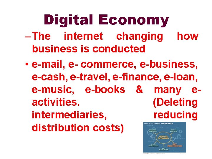 Digital Economy – The internet changing how business is conducted • e-mail, e- commerce,