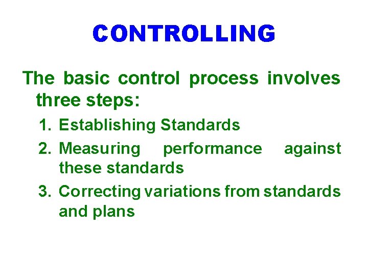 CONTROLLING The basic control process involves three steps: 1. Establishing Standards 2. Measuring performance