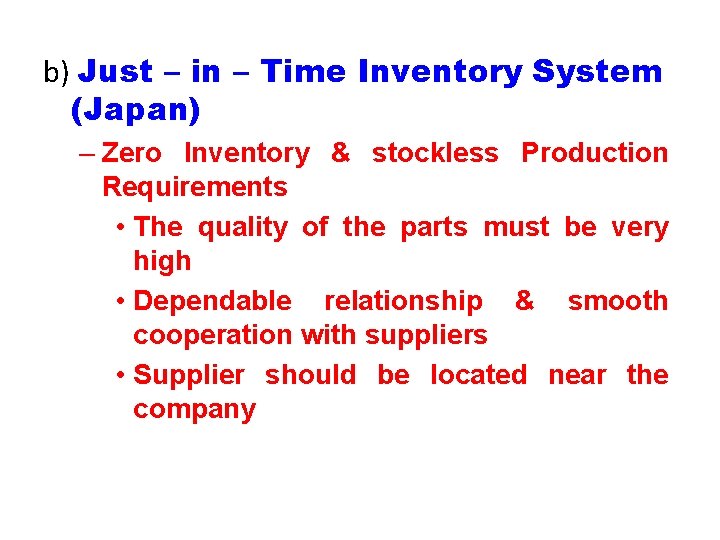 b) Just – in – Time Inventory System (Japan) – Zero Inventory & stockless