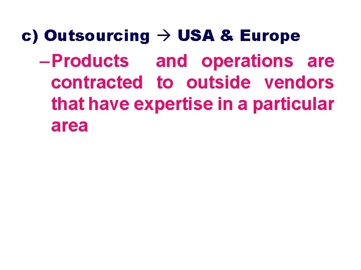 c) Outsourcing USA & Europe – Products and operations are contracted to outside vendors