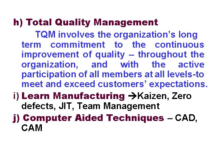 h) Total Quality Management TQM involves the organization’s long term commitment to the continuous