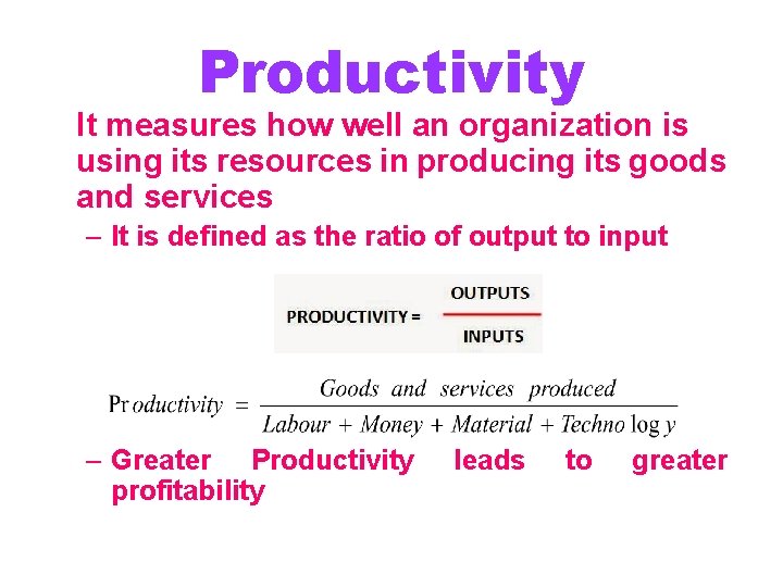 Productivity It measures how well an organization is using its resources in producing its