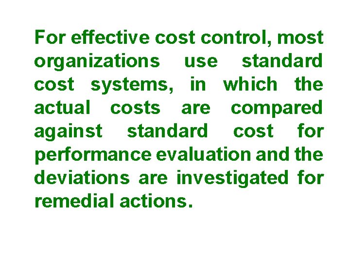 For effective cost control, most organizations use standard cost systems, in which the actual