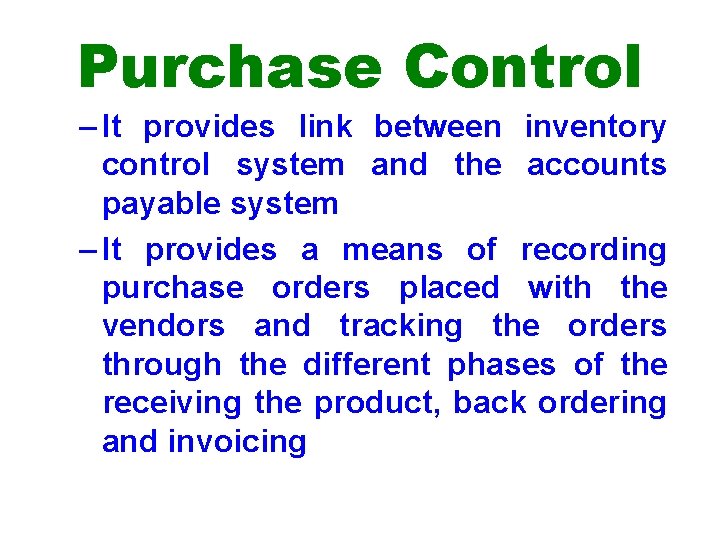 Purchase Control – It provides link between inventory control system and the accounts payable