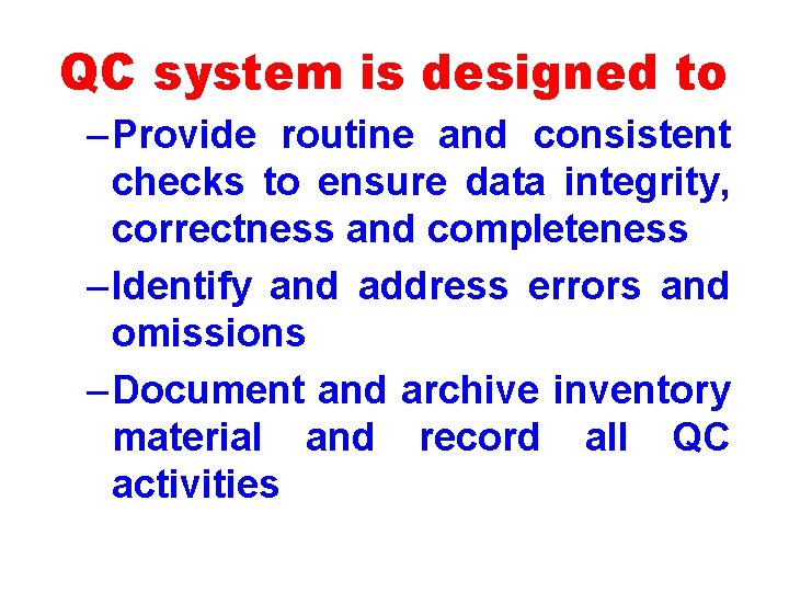 QC system is designed to – Provide routine and consistent checks to ensure data