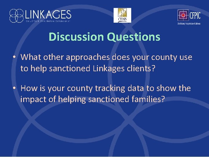 Discussion Questions • What other approaches does your county use to help sanctioned Linkages