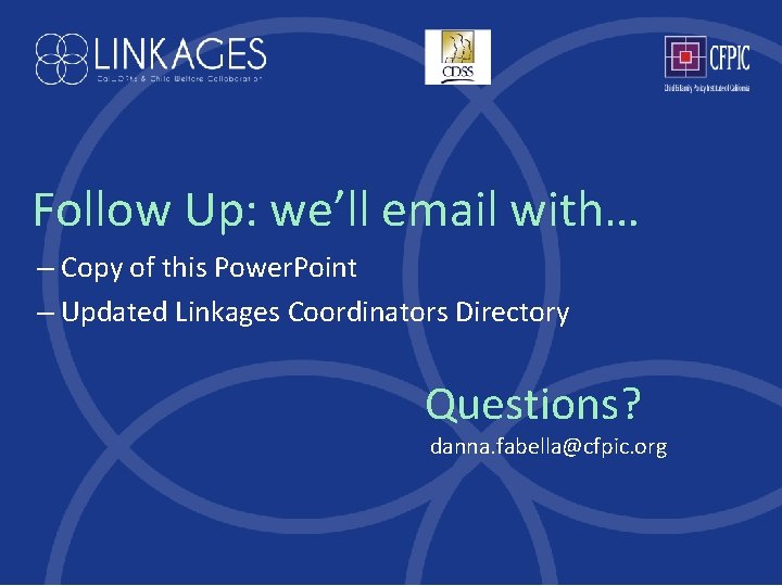 Follow Up: we’ll email with… – Copy of this Power. Point – Updated Linkages