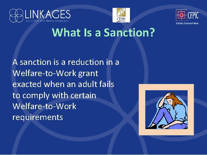 What Is a Sanction? A sanction is a reduction in a Welfare-to-Work grant exacted