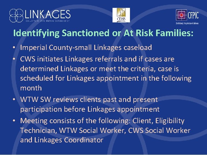 Identifying Sanctioned or At Risk Families: • Imperial County-small Linkages caseload • CWS initiates