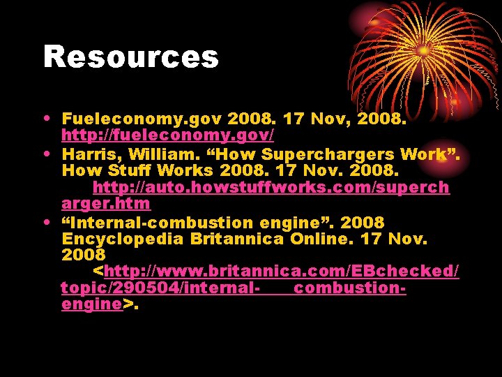 Resources • Fueleconomy. gov 2008. 17 Nov, 2008. http: //fueleconomy. gov/ • Harris, William.