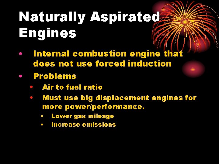 Naturally Aspirated Engines • • Internal combustion engine that does not use forced induction