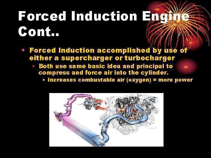 Forced Induction Engine Cont. . • Forced Induction accomplished by use of either a