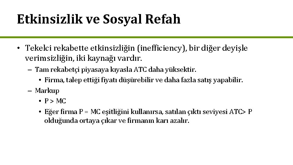 Etkinsizlik ve Sosyal Refah • Tekelci rekabette etkinsizliğin (inefficiency), bir diğer deyişle verimsizliğin, iki