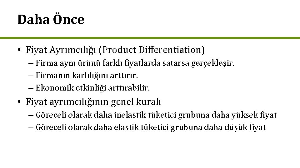 Daha Önce • Fiyat Ayrımcılığı (Product Differentiation) – Firma aynı ürünü farklı fiyatlarda satarsa