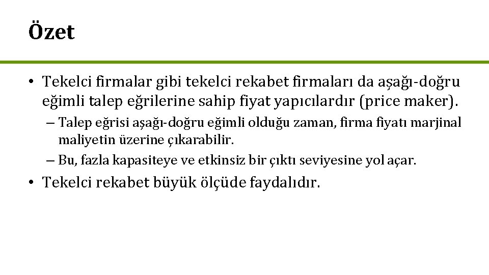 Özet • Tekelci firmalar gibi tekelci rekabet firmaları da aşağı-doğru eğimli talep eğrilerine sahip