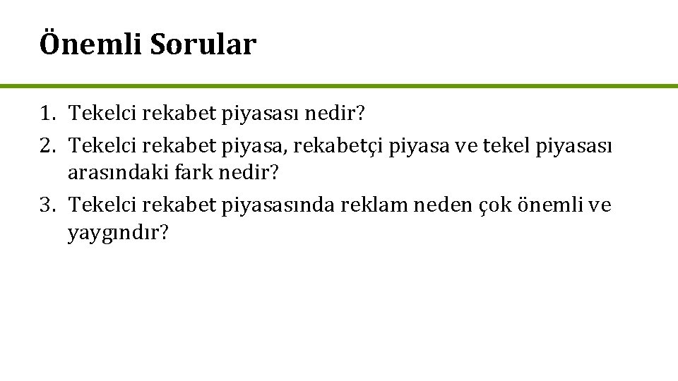 Önemli Sorular 1. Tekelci rekabet piyasası nedir? 2. Tekelci rekabet piyasa, rekabetçi piyasa ve