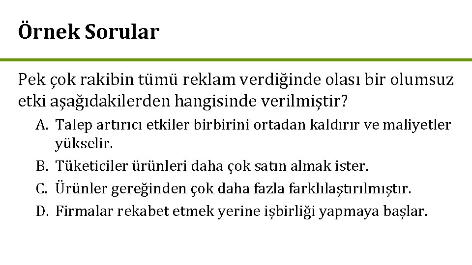 Örnek Sorular Pek çok rakibin tümü reklam verdiğinde olası bir olumsuz etki aşağıdakilerden hangisinde