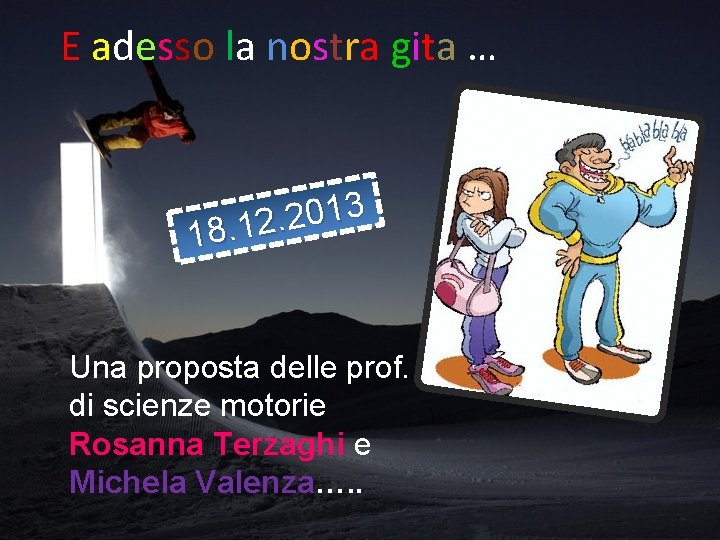 E adesso la nostra gita … 3 1 0 2. 18. 12 Una proposta