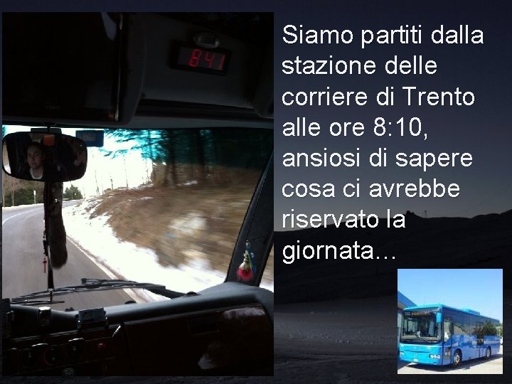 Siamo partiti dalla stazione delle corriere di Trento alle ore 8: 10, ansiosi di