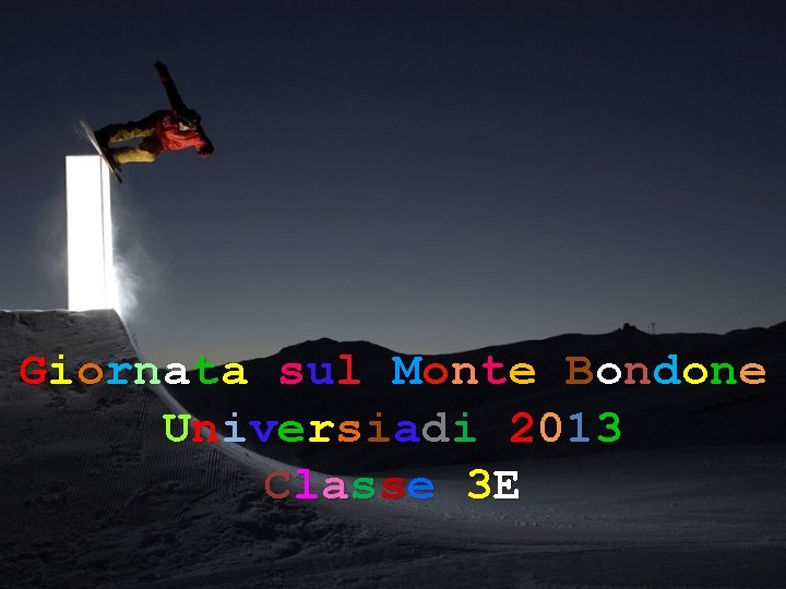 Giornata sul Monte Bondone Universiadi 2013 Classe 3 E 