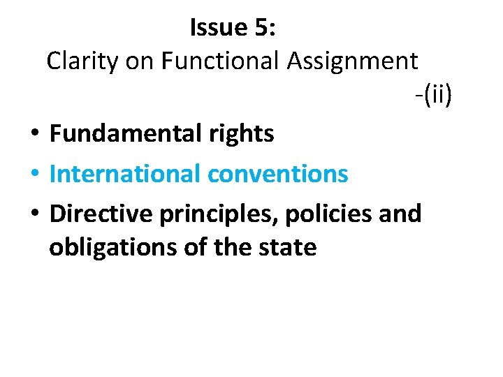 Issue 5: Clarity on Functional Assignment -(ii) • Fundamental rights • International conventions •