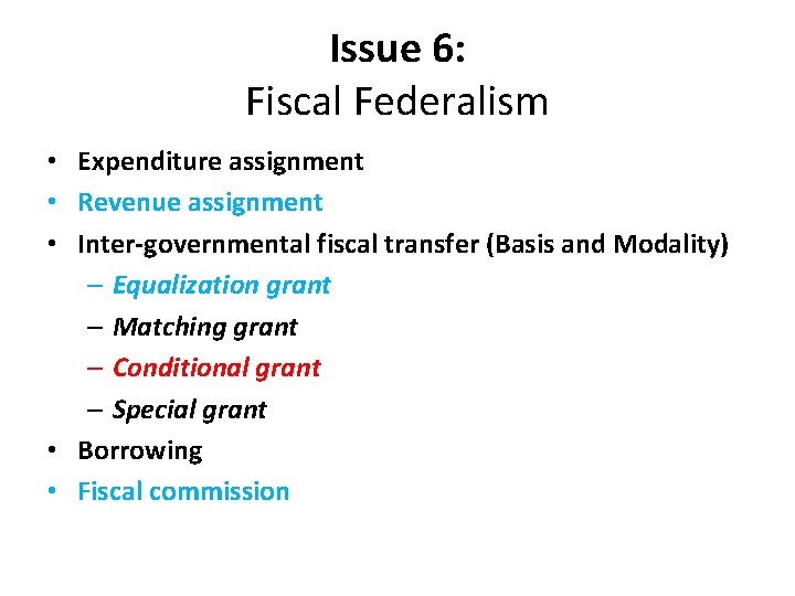Issue 6: Fiscal Federalism • Expenditure assignment • Revenue assignment • Inter-governmental fiscal transfer