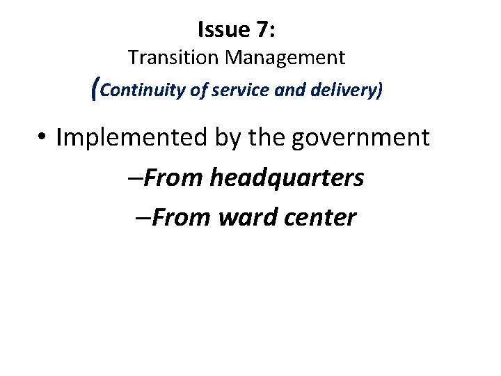 Issue 7: Transition Management (Continuity of service and delivery) • Implemented by the government