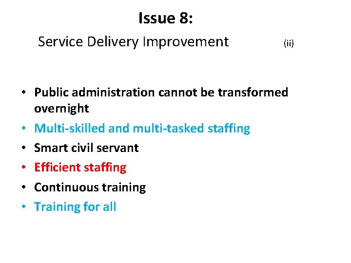 Issue 8: Service Delivery Improvement (ii) • Public administration cannot be transformed overnight •