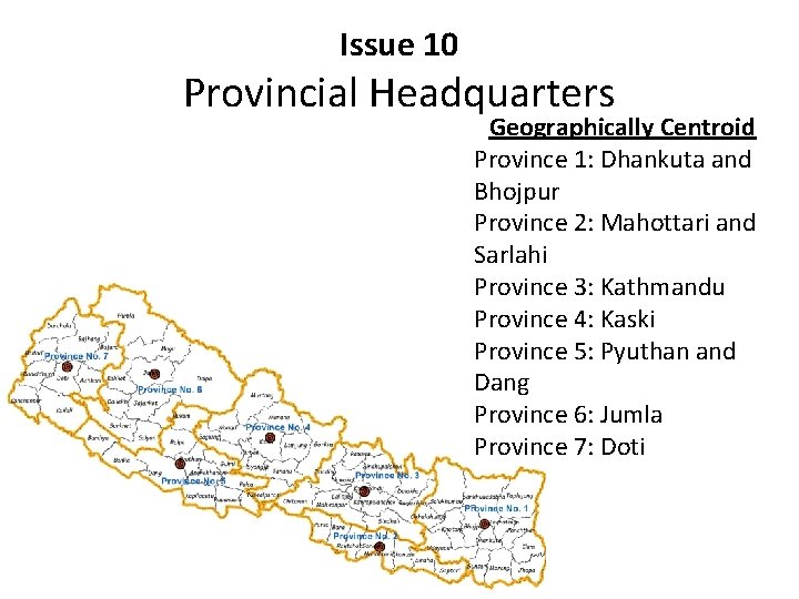 Issue 10 Provincial Headquarters Geographically Centroid Province 1: Dhankuta and Bhojpur Province 2: Mahottari