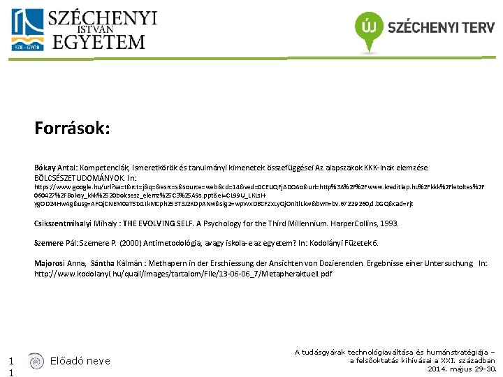 Források: Bókay Antal: Kompetenciák, ismeretkörök és tanulmányi kimenetek összefüggései Az alapszakok KKK-inak elemzése. BÖLCSÉSZETUDOMÁNYOK.