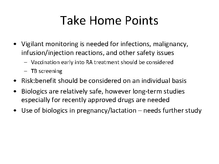 Take Home Points • Vigilant monitoring is needed for infections, malignancy, infusion/injection reactions, and