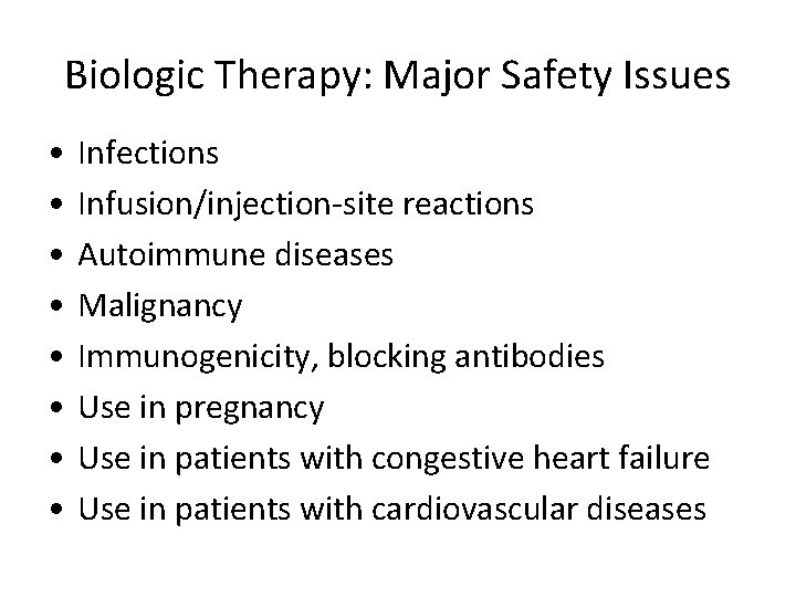 Biologic Therapy: Major Safety Issues • • Infections Infusion/injection-site reactions Autoimmune diseases Malignancy Immunogenicity,