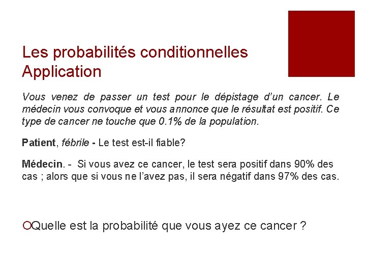 Les probabilités conditionnelles Application Vous venez de passer un test pour le dépistage d’un