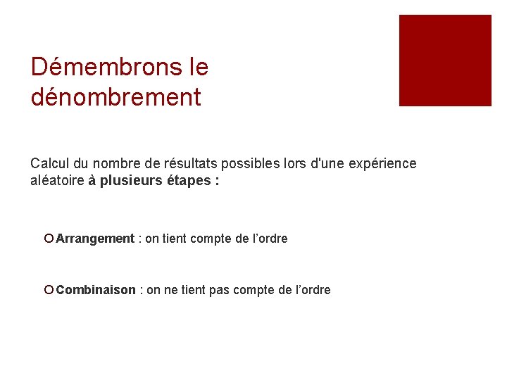 Démembrons le dénombrement Calcul du nombre de résultats possibles lors d'une expérience aléatoire à