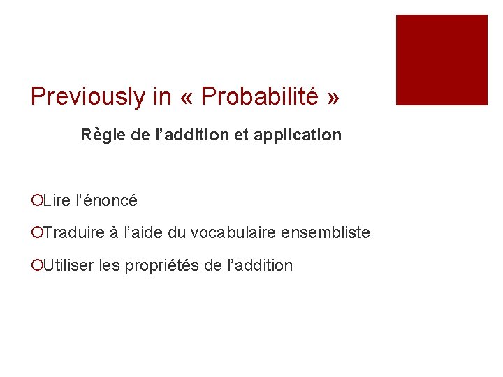 Previously in « Probabilité » Règle de l’addition et application ¡Lire l’énoncé ¡Traduire à