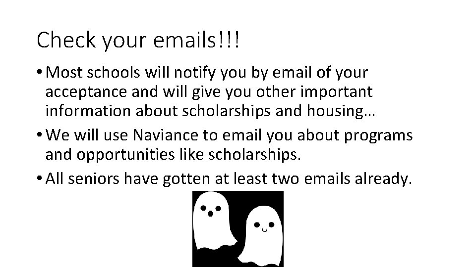 Check your emails!!! • Most schools will notify you by email of your acceptance