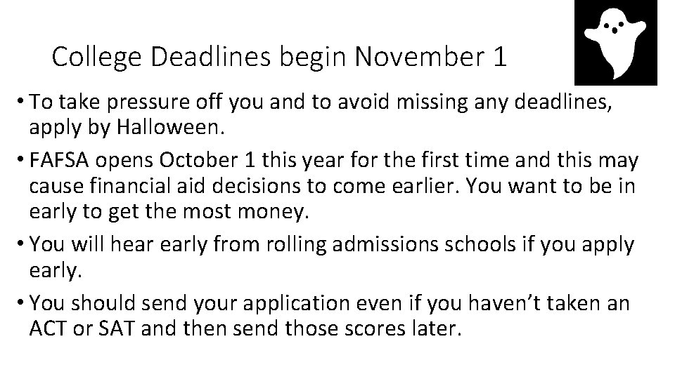 College Deadlines begin November 1 • To take pressure off you and to avoid