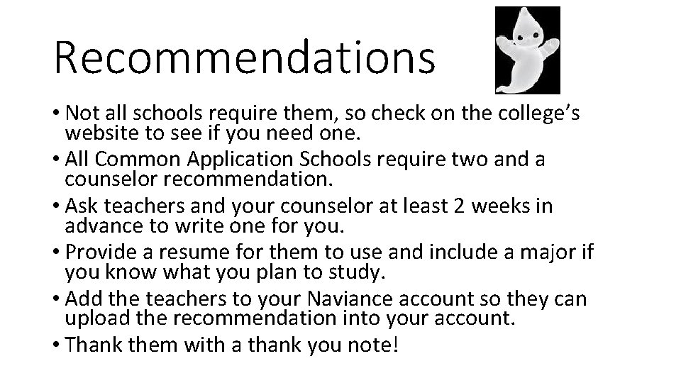 Recommendations • Not all schools require them, so check on the college’s website to